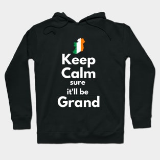 Keep Calm Sure It'll Be Grand Hoodie